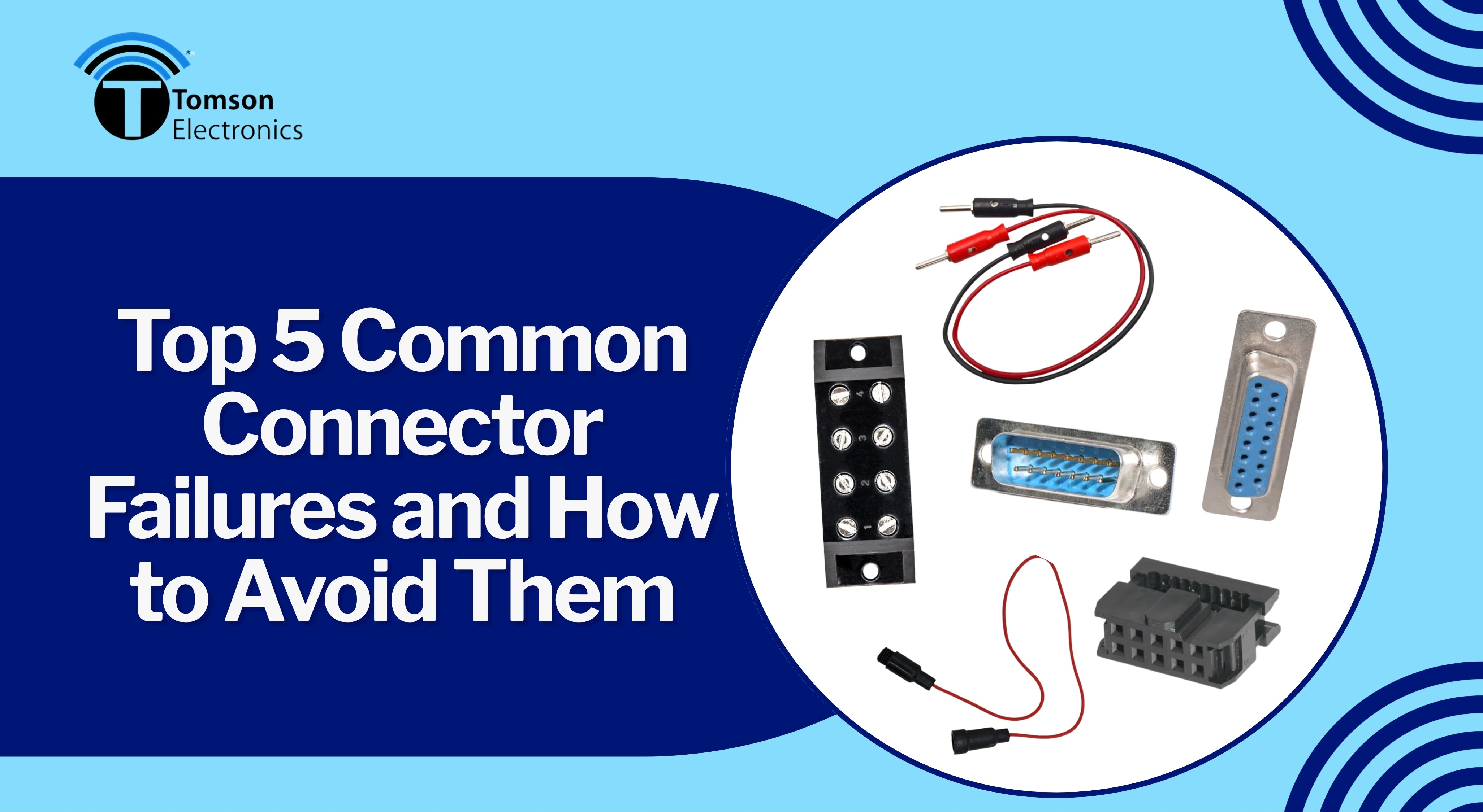Top 5 Common Connector Failures and How to Avoid Them Top 5 Common Connector Failures and How to Avoid Them